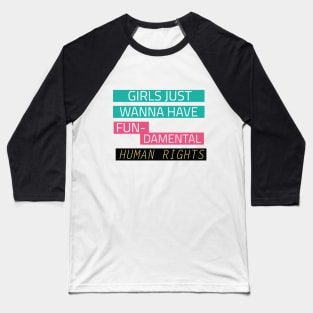 Girls just wanna have fun-damental human rights Baseball T-Shirt